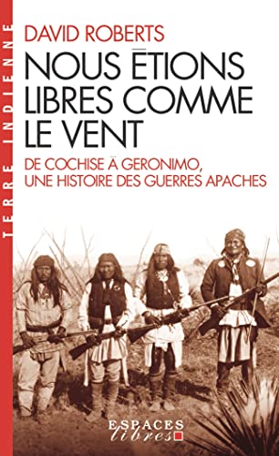Nous étions libres comme le vent (Espaces Libres - Terre Indienne): De Cochise à Geronimo, une histoire des guerres apaches von ALBIN MICHEL