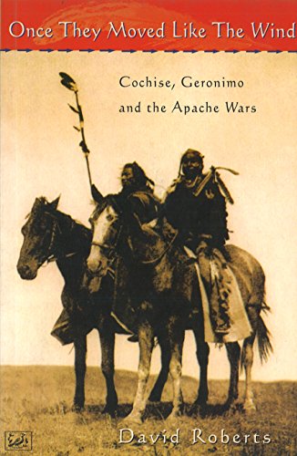 Once They Moved Like The Wind 49: Cochise, Geronimo and the Apache Wars