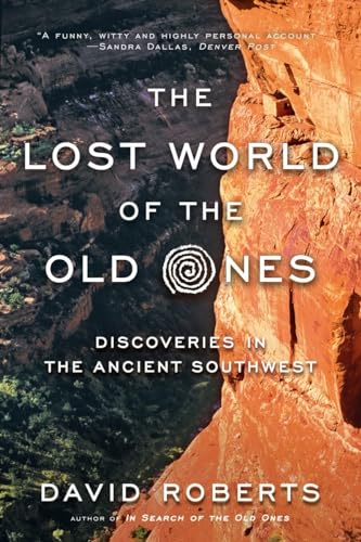 The Lost World of the Old Ones: Discoveries in the Ancient Southwest The Lost World of the Old Ones: Discoveries in the Ancient Southwest