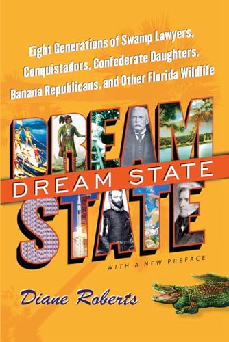 Dream State: Eight Generations of Swamp Lawyers, Conquistadors, Confederate Daughters, Banana Republicans, and Other Florida Wildlife von University Press of Florida