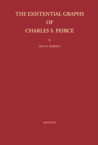 The Existential Graphs of Charles S. Peirce (Approaches to Semiotics [AS], 27) von Walter de Gruyter