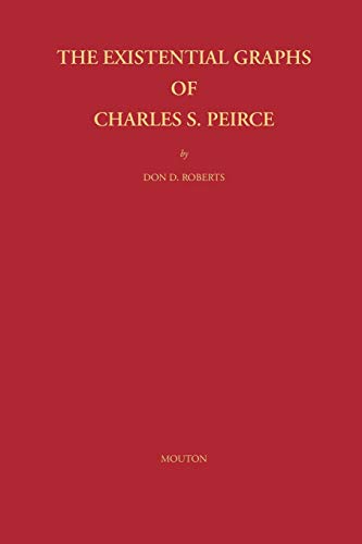 The Existential Graphs of Charles S. Peirce (Approaches to Semiotics [AS], 27)