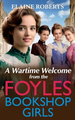 A Wartime Welcome from the Foyles Bookshop Girls: A warmhearted, emotional wartime saga series from Elaine Roberts for 2024 (The Foyles Bookshop Girls, 1) von Boldwood Books Ltd