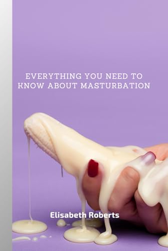 Everything You Need to Know About Masturbation von Independently published