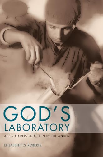 God's Laboratory: Assisted Reproduction in the Andes von University of California Press