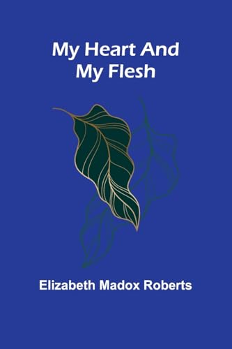 My Heart And My Flesh My Heart And My Flesh von Alpha Editions
