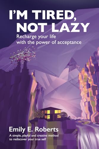I’m Tired, Not Lazy: Recharge Your Life With The Power of Acceptance von Independently published