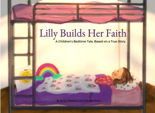 Lilly Builds Her Faith: A Children’s Bedtime Tale, Based on a True Story von Independently published
