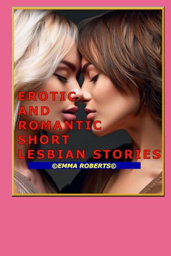 EROTIC AND ROMANCE SHORT LESBIAN STORIES (Hearts Entwined: A Series of Lesbian Love and Romance, Band 1) von Independently published