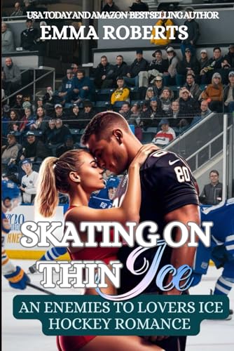 Skating On Thin Ice: Am Enemies To Lovers Ice Hockey Romance (The Hockey Sports Romance Series, Band 1) von Independently published