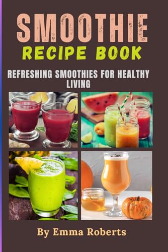 Smoothie Recipe Book: Refreshing Smoothies for Healthy Living von Independently published