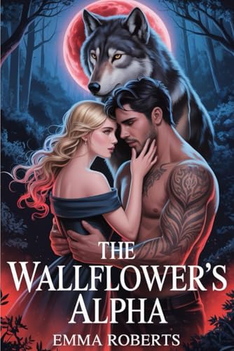 The Wallflower's Alpha: A Paranormal werewolf Romance novel (Werewolf Shifter Romance, Band 6) von Independently published
