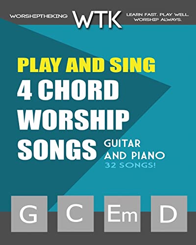 Play and Sing 4-Chord Worship Songs (G-C-Em-D): For Guitar and Piano (Play and Sing by WorshiptheKing, Band 1) von CREATESPACE
