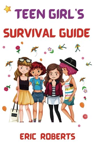 Teen Girl's Survival Guide: Key tips and techniques for gaining confidence, Making friends and dealing with pressure from your friends, Dealing with ... obstacles (Good and successful parenting) von Independently published
