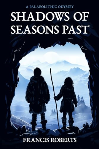 Shadows of Seasons Past: A Palaeolithic Odyssey von Independently published