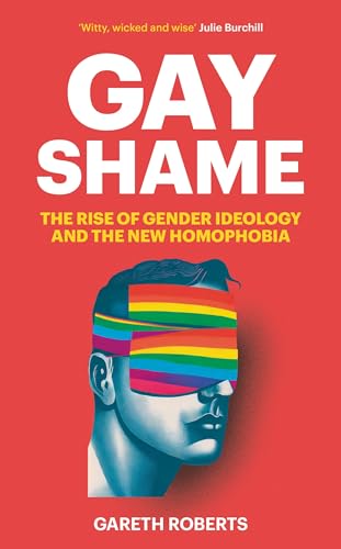 Gay Shame: The Rise of Gender Ideology and the New Homophobia von Swift Press