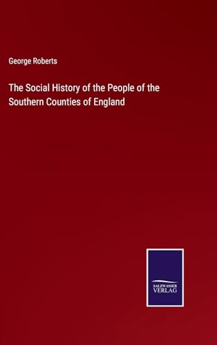 The Social History of the People of the Southern Counties of England von Salzwasser Verlag