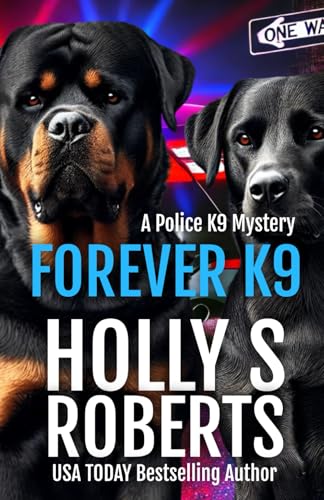 Forever K9: A Police K9 Mystery von Holly S Roberts