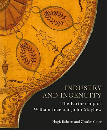 Industry and Ingenuity: The Partnership of William Ince and John Mayhew von Philip Wilson Publishers