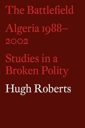 The Battlefield: Algeria 1988-2002: Studies in a Broken Polity