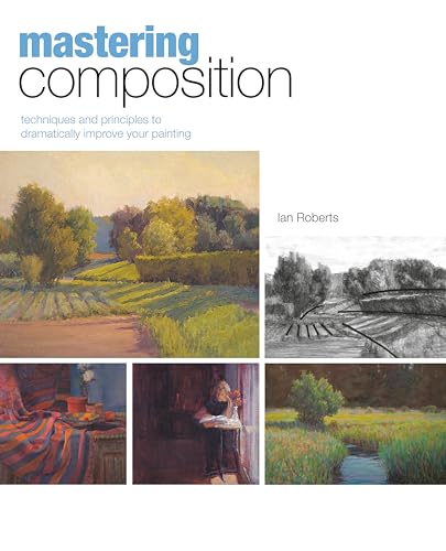 Mastering Composition: Techniques and Principles to Dramatically Improve Your Painting (Mastering (North Light Books)) von North Light Books