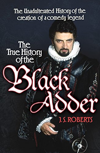The True History of the Blackadder: The Unadulterated Tale of the Creation of a Comedy Legend von Preface Publishing