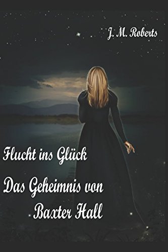 Flucht ins Glück / Das Geheimnis von Baxter Hall: Zwei historische Liebesromane von Independently published