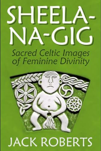 Sheela-na-gig: Sacred Celtic Images of Feminine Divinity von Process