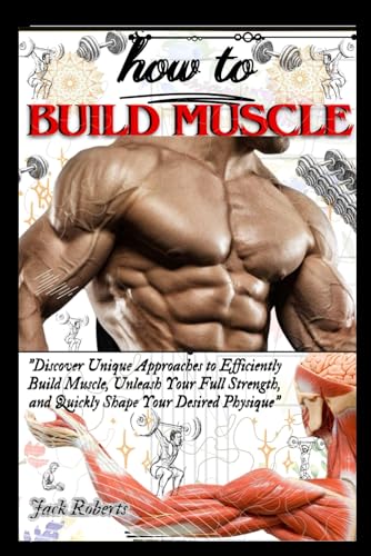 the muscle mastery - HOW TO BUILD MUSCLE: Discover Unique Approaches to Efficiently Build Muscle, Unleash Your Full Strength Potentials & Quickly ... Desired Physique at the Comfort of Your Home von Independently published