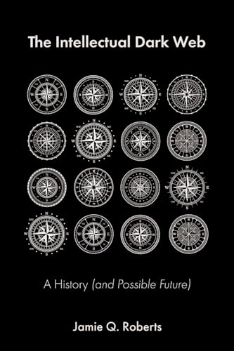 The Intellectual Dark Web: A History (and Possible Future) von Pitchstone Publishing