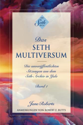 DAS SETH-MULTIVERSUM: Band 1, Die unveröffentlichten Sitzungen aus dem Seth-Archiv in Yale