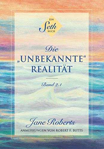 Ein Seth-Buch: Die "unbekannte" Realität: Band 2.1 von Seth-Verlag