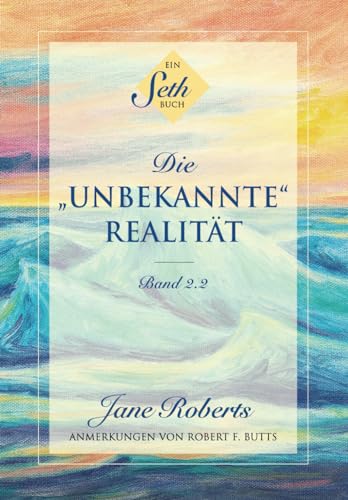 Ein Seth-Buch: Die "unbekannte" Realität: Band 2.2 von Seth-Verlag