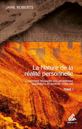 La nature de la réalité personnelle (tome 1): Comment résoudre vos problèmes quotidiens et enrichir...