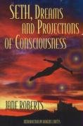 Seth, Dreams and Projections of Consciousness Seth, Dreams and Projections of Consciousness