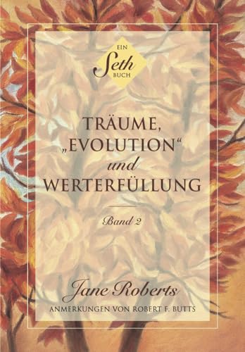 Träume, "Evolution" und Werterfüllung: Band 2 von Seth-Verlag