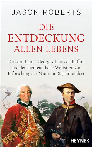 Die Entdeckung allen Lebens: Carl von Linné, Georges-Louis de Buffon und der abenteuerliche Wettstreit zur Erforschung der Natur im 18. Jahrhundert. ... des Jahres 2025 (Longlist Österreich) von HEYNE