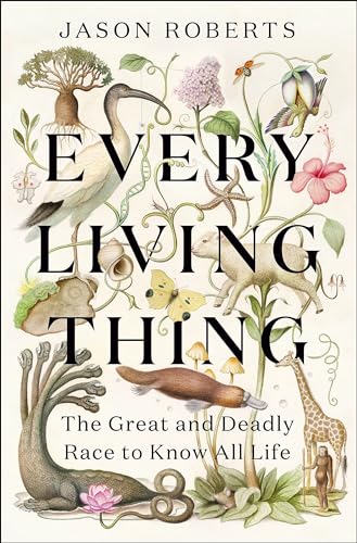 Every Living Thing: The Great and Deadly Race to Know All Life Every Living Thing: The Great and Deadly Race to Know All Life von riverrun