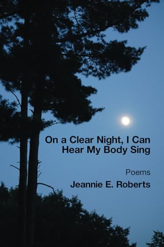 On a Clear Night, I Can Hear My Body Sing On a Clear Night, I Can Hear My Body Sing von Kelsay Books