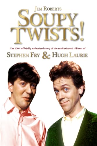 Soupy Twists!: The 100% Official Story of Stephen Fry & Hugh Laurie von Independently published