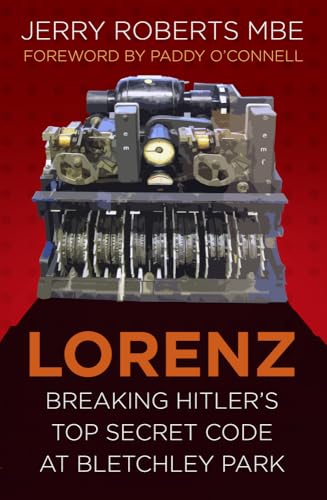 Lorenz: Breaking Hitler's Top Secret Code at Bletchley Park (Espionage) von History Press