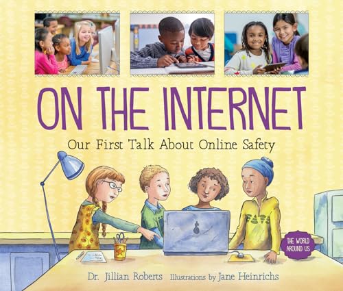 On the Internet: Our First Talk About Online Safety (World Around Us)