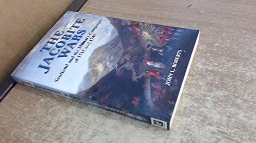The Jacobite Wars: Scotland and the Military Campaigns of 1715 and 1745