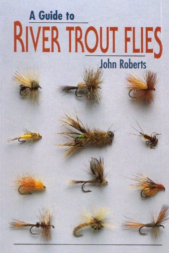 A Guide to River Trout Flies A Guide to River Trout Flies