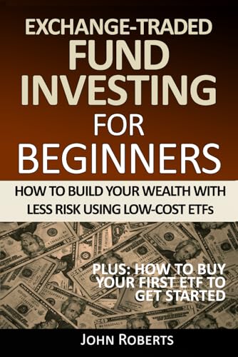 Exchange-Traded Fund Investing For Beginners: How To Build Your Wealth With Less Risk Using Low-Cost ETFs Exchange-Traded Fund Investing For Beginners: How To Build Your Wealth With Less Risk Using Low-Cost ETFs von Independently published