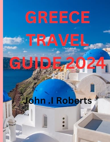 Greece tavel guide: Old Magnificence, Present-day Enchantment: Leaving on an Immortal Excursion Through Greece in 2024. von Independently published