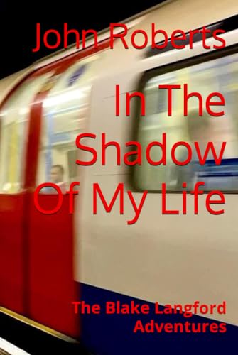 In The Shadow Of My Life: The Blake Langford Adventures In The Shadow Of My Life: The Blake Langford Adventures