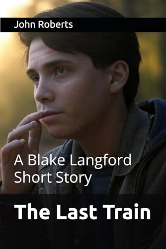The Last Train: A Blake Langford Short Story (The Blake Langford Adventures) von Independently published