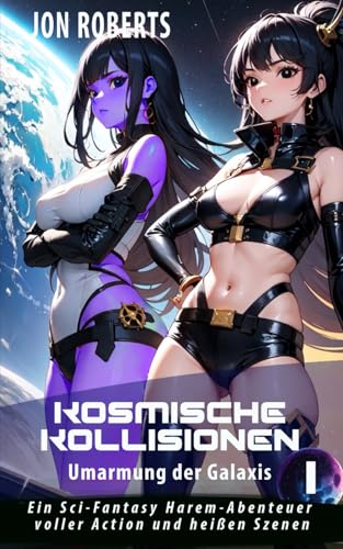 Umarmung der Galaxis 1: Kosmische Kollisionen: Ein Sci-Fantasy Harem-Abenteuer voller Action und heißen Szenen von Independently published