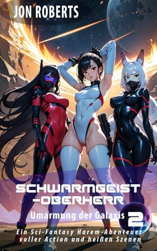 Umarmung der Galaxis 2: Schwarmgeist-Oberherr: Ein Sci-Fantasy Harem-Abenteuer voller Action und heißen Szenen von Independently published